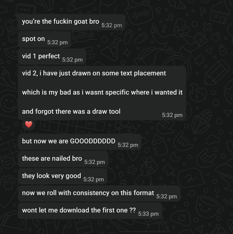 Client chat thread praising the videos: spot on, vid 1 perfect, these are nailed bro, they look very good.